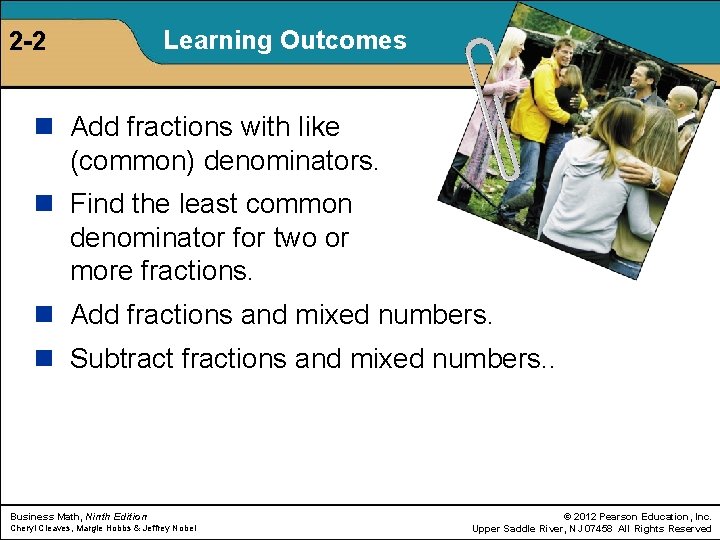 2 -2 Learning Outcomes n Add fractions with like (common) denominators. n Find the