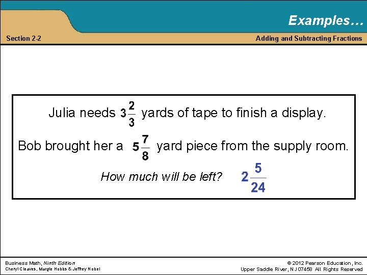 Examples… Section 2 -2 Adding and Subtracting Fractions Julia needs Bob brought her a
