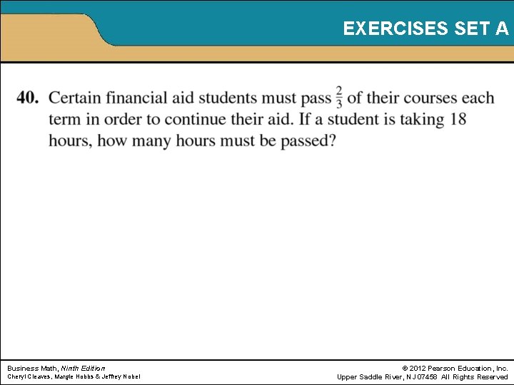 EXERCISES SET A Business Math, Ninth Edition Cheryl Cleaves, Margie Hobbs & Jeffrey Nobel