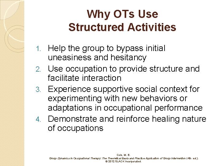 Why OTs Use Structured Activities Help the group to bypass initial uneasiness and hesitancy