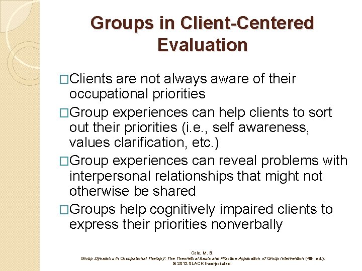 Groups in Client-Centered Evaluation �Clients are not always aware of their occupational priorities �Group