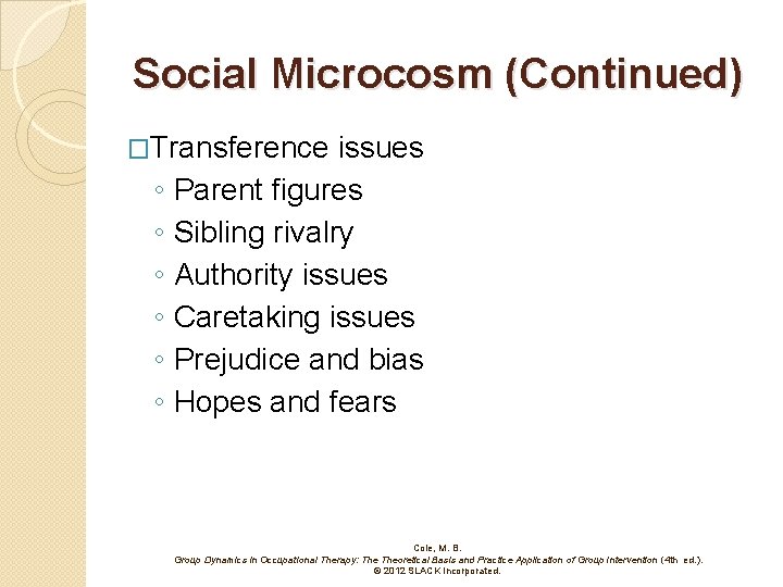 Social Microcosm (Continued) �Transference ◦ ◦ ◦ issues Parent figures Sibling rivalry Authority issues