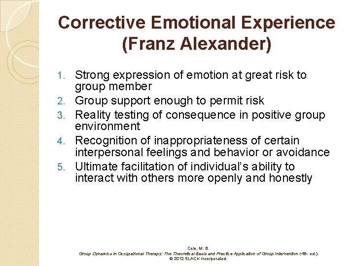 Corrective Emotional Experience (Franz Alexander) 1. 2. 3. 4. 5. Strong expression of emotion