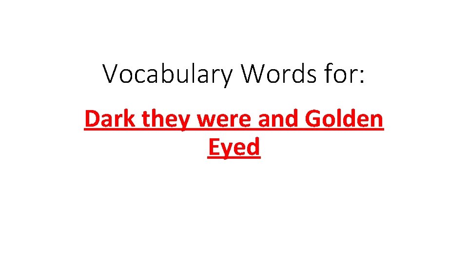 Vocabulary Words for: Dark they were and Golden Eyed 