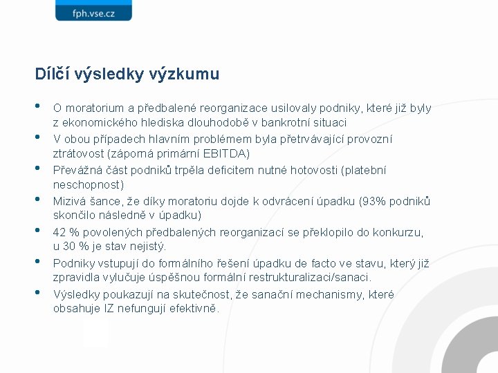 Dílčí výsledky výzkumu • • O moratorium a předbalené reorganizace usilovaly podniky, které již