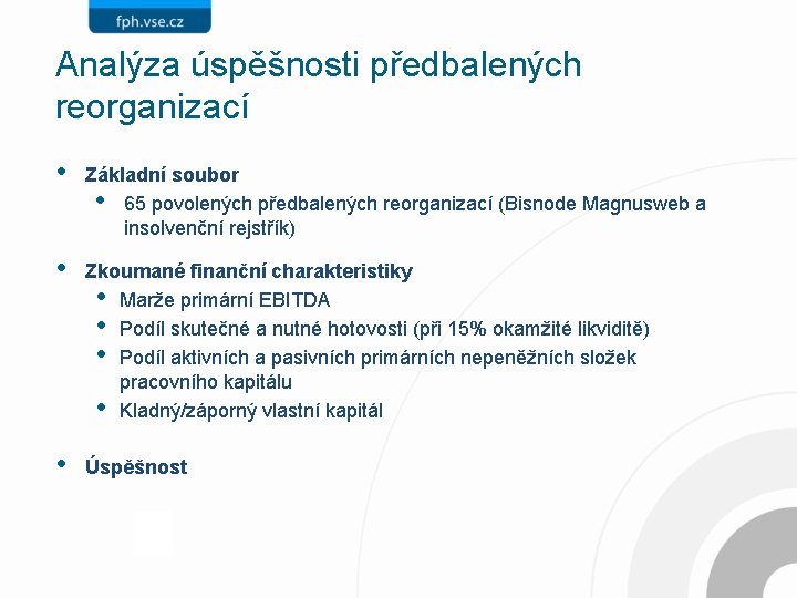 Analýza úspěšnosti předbalených reorganizací • Základní soubor • 65 povolených předbalených reorganizací (Bisnode Magnusweb