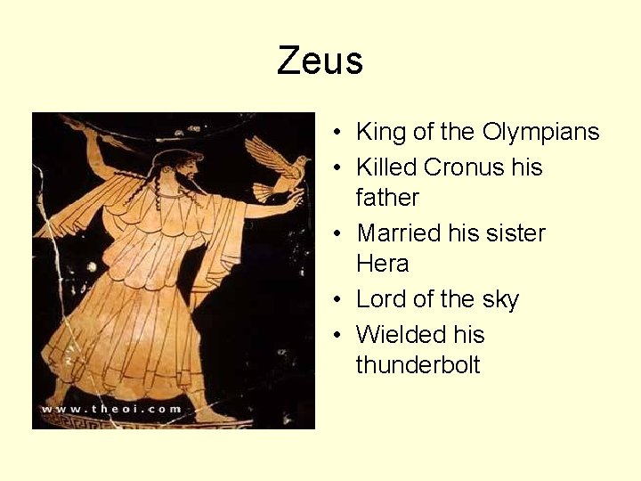 Zeus • King of the Olympians • Killed Cronus his father • Married his