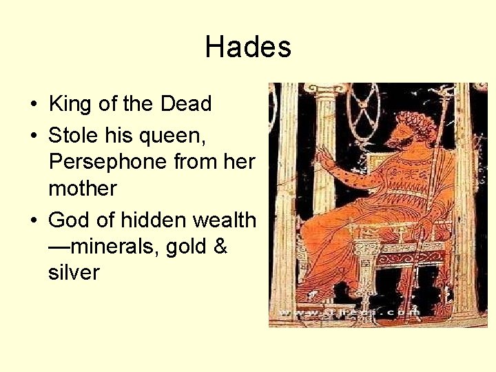 Hades • King of the Dead • Stole his queen, Persephone from her mother