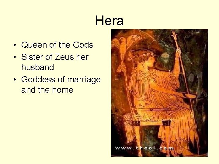 Hera • Queen of the Gods • Sister of Zeus her husband • Goddess