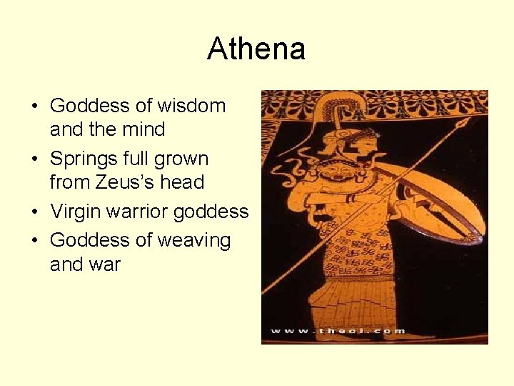 Athena • Goddess of wisdom and the mind • Springs full grown from Zeus’s