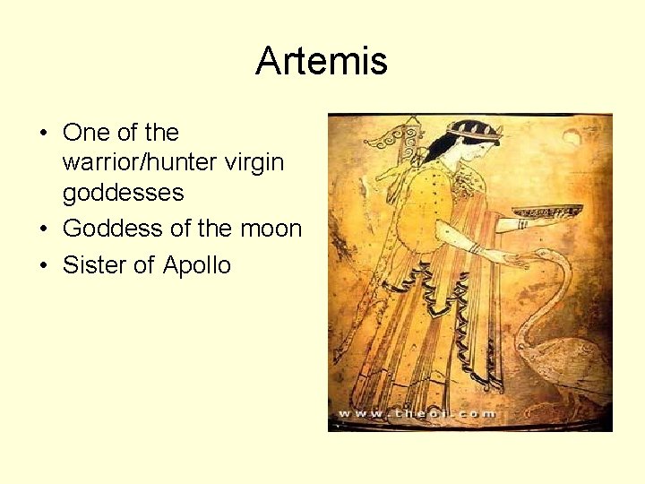 Artemis • One of the warrior/hunter virgin goddesses • Goddess of the moon •