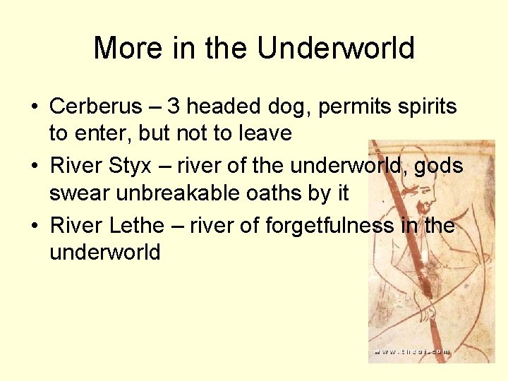 More in the Underworld • Cerberus – 3 headed dog, permits spirits to enter,