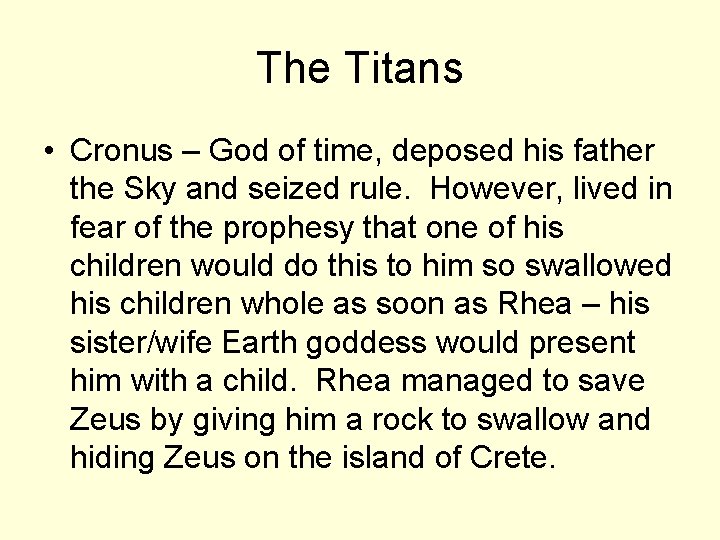 The Titans • Cronus – God of time, deposed his father the Sky and