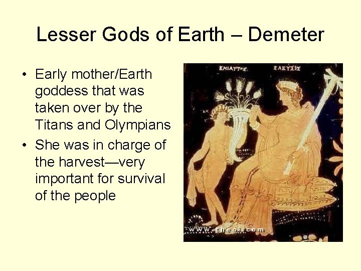 Lesser Gods of Earth – Demeter • Early mother/Earth goddess that was taken over