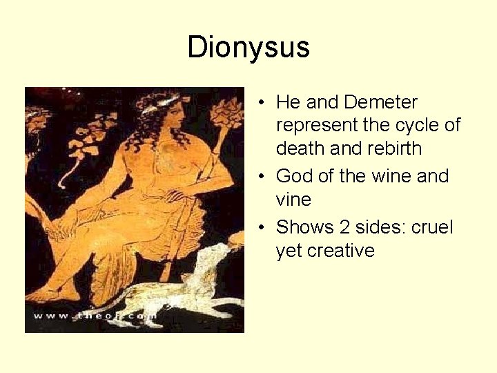Dionysus • He and Demeter represent the cycle of death and rebirth • God