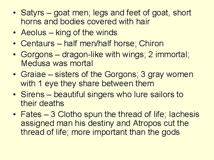  • Satyrs – goat men; legs and feet of goat, short horns and