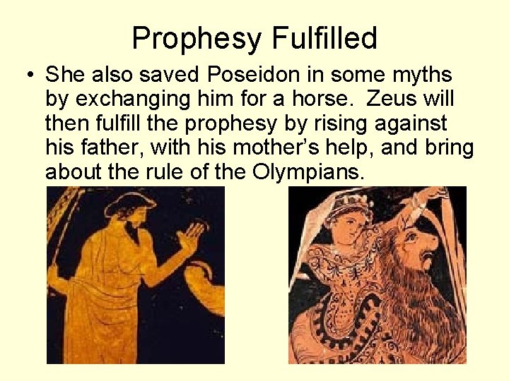 Prophesy Fulfilled • She also saved Poseidon in some myths by exchanging him for