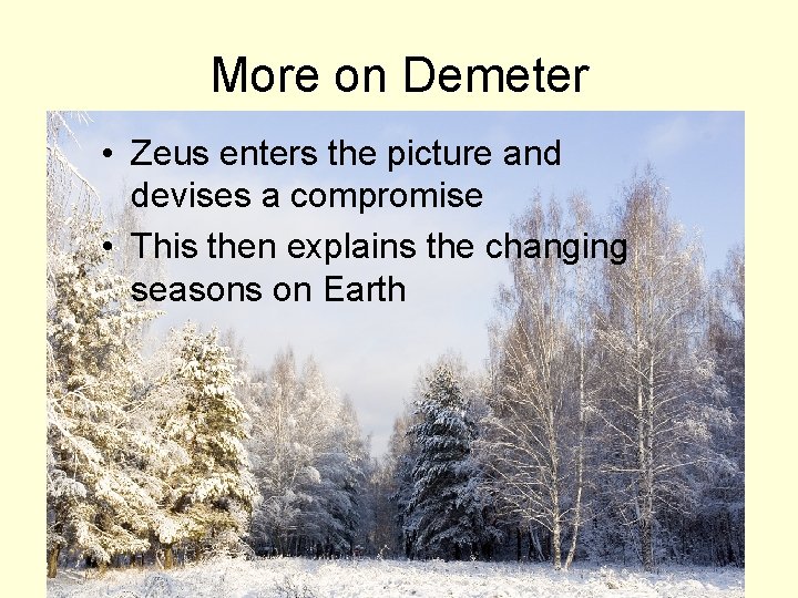 More on Demeter • Zeus enters the picture and devises a compromise • This