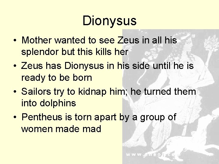 Dionysus • Mother wanted to see Zeus in all his splendor but this kills