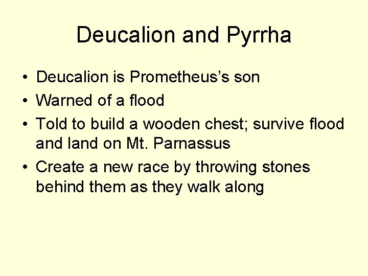 Deucalion and Pyrrha • Deucalion is Prometheus’s son • Warned of a flood •