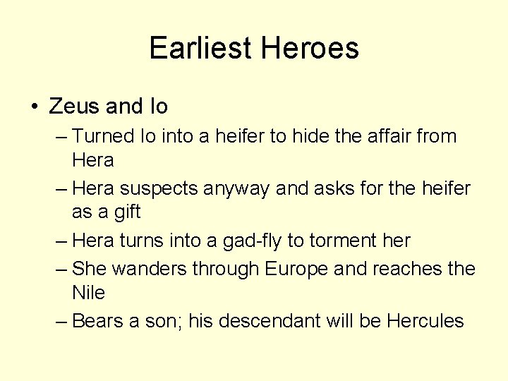 Earliest Heroes • Zeus and Io – Turned Io into a heifer to hide