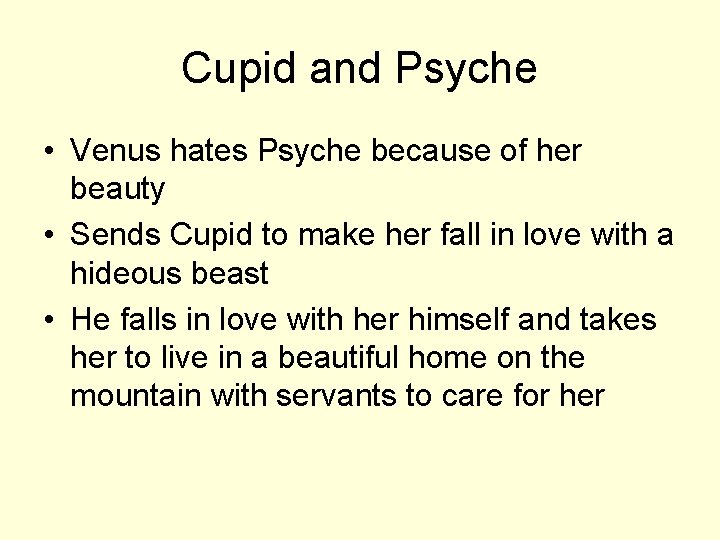 Cupid and Psyche • Venus hates Psyche because of her beauty • Sends Cupid