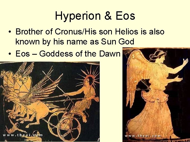 Hyperion & Eos • Brother of Cronus/His son Helios is also known by his