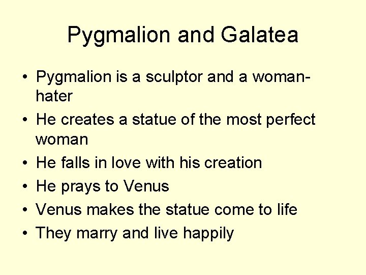 Pygmalion and Galatea • Pygmalion is a sculptor and a womanhater • He creates