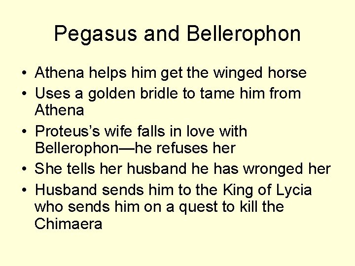 Pegasus and Bellerophon • Athena helps him get the winged horse • Uses a