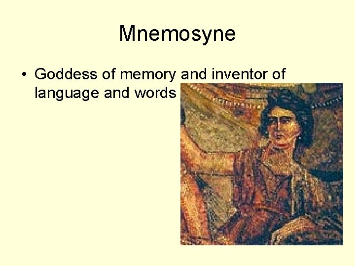 Mnemosyne • Goddess of memory and inventor of language and words 