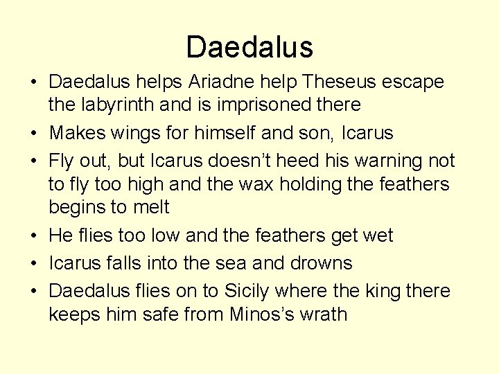 Daedalus • Daedalus helps Ariadne help Theseus escape the labyrinth and is imprisoned there