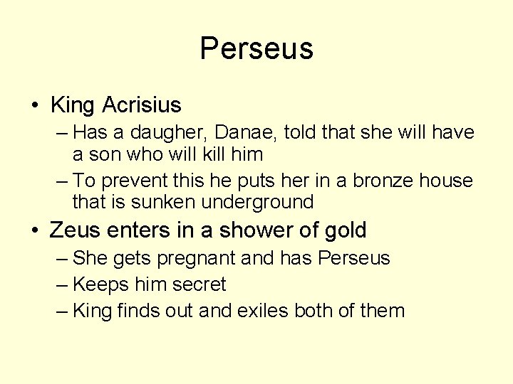 Perseus • King Acrisius – Has a daugher, Danae, told that she will have
