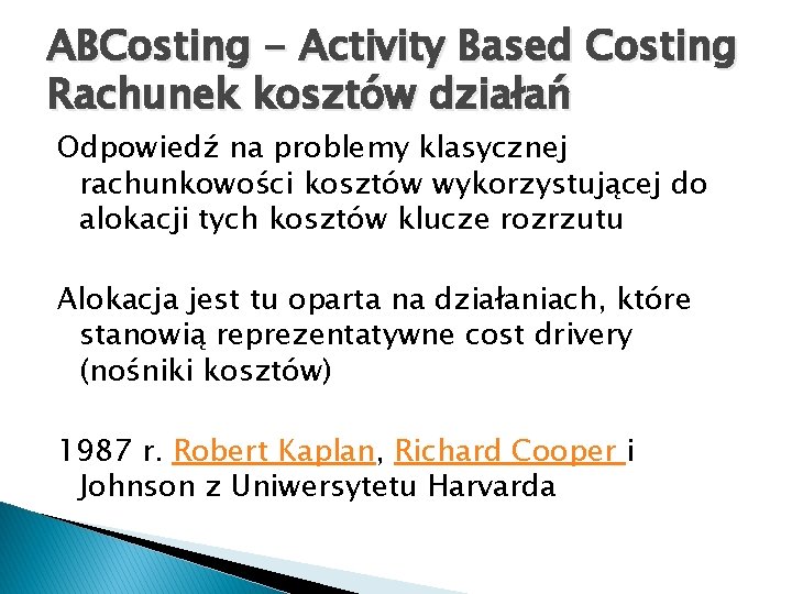 ABCosting - Activity Based Costing Rachunek kosztów działań Odpowiedź na problemy klasycznej rachunkowości kosztów