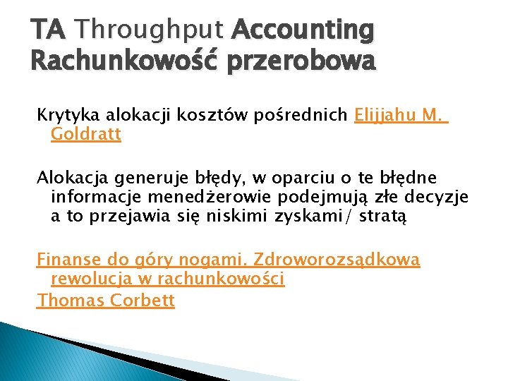 TA Throughput Accounting Rachunkowość przerobowa Krytyka alokacji kosztów pośrednich Elijjahu M. Goldratt Alokacja generuje