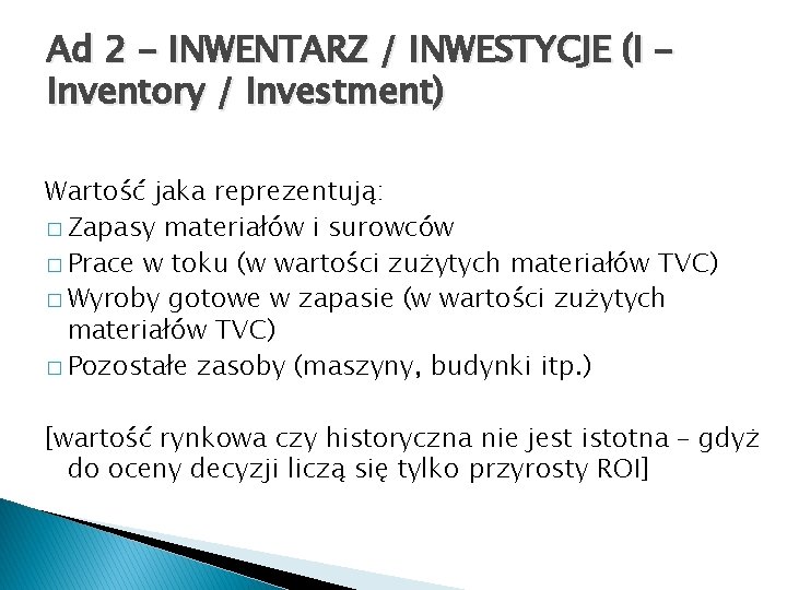 Ad 2 - INWENTARZ / INWESTYCJE (I Inventory / Investment) Wartość jaka reprezentują: �