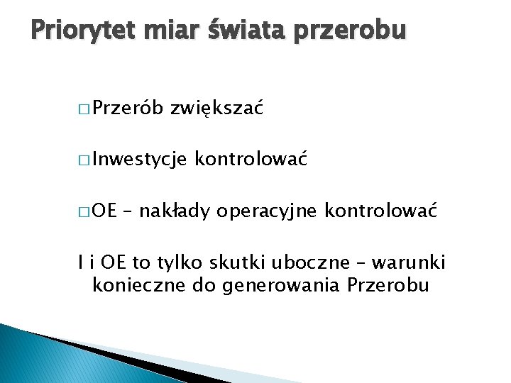 Priorytet miar świata przerobu � Przerób zwiększać � Inwestycje � OE kontrolować – nakłady