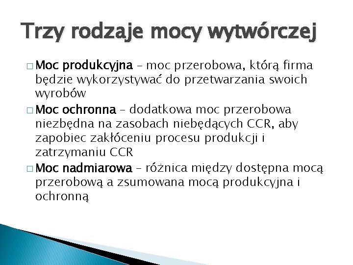 Trzy rodzaje mocy wytwórczej � Moc produkcyjna – moc przerobowa, którą firma będzie wykorzystywać