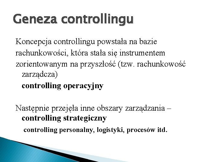 Geneza controllingu Koncepcja controllingu powstała na bazie rachunkowości, która stała się instrumentem zorientowanym na