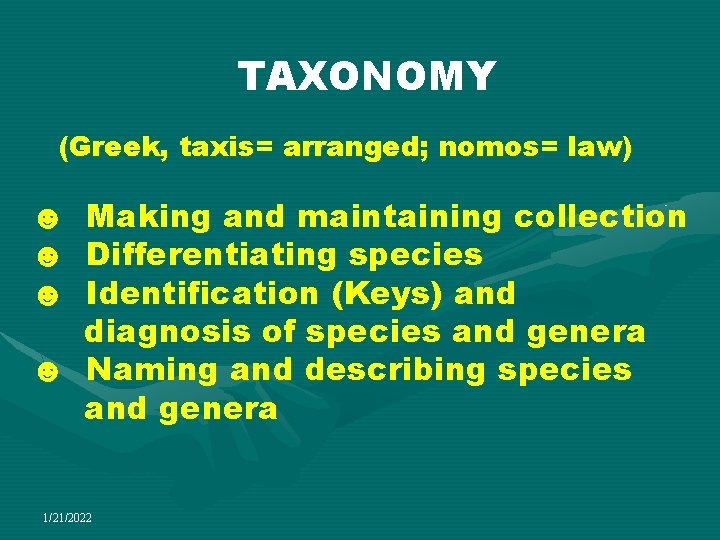 TAXONOMY (Greek, taxis= arranged; nomos= law) ☻ Making and maintaining collection ☻ Differentiating species
