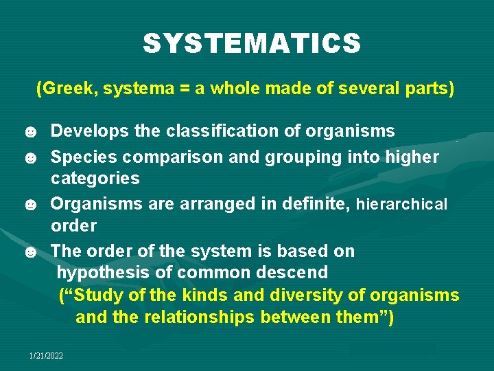 SYSTEMATICS (Greek, systema = a whole made of several parts) ☻ Develops the classification