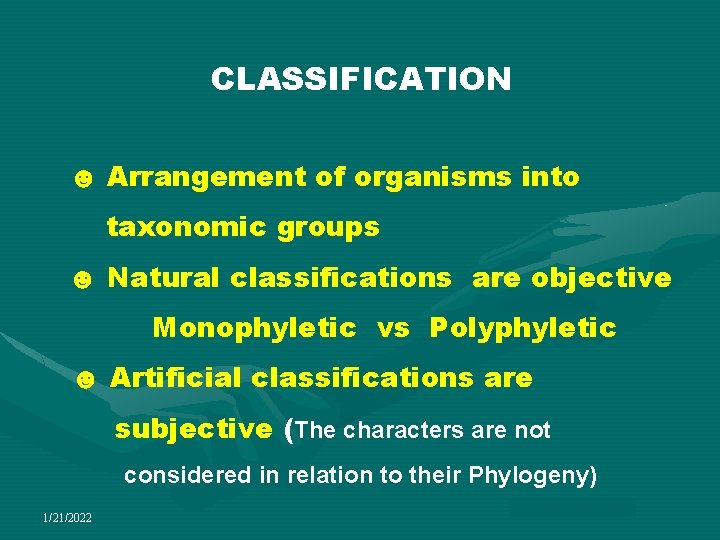 CLASSIFICATION ☻ Arrangement of organisms into taxonomic groups ☻ Natural classifications are objective Monophyletic