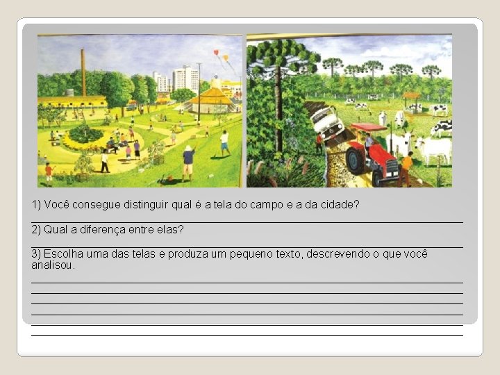 1) Você consegue distinguir qual é a tela do campo e a da cidade?