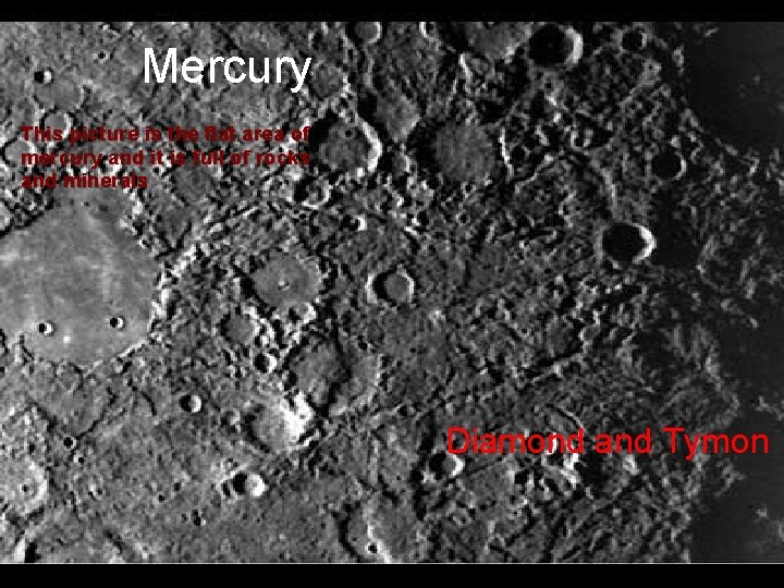 Mercury This picture is the flat area of mercury and it is full of