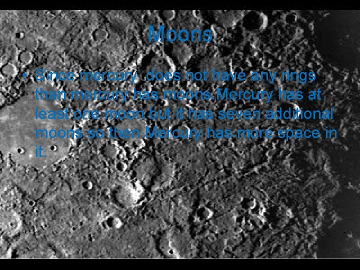 Moons • Since mercury does not have any rings than mercury has moons. Mercury