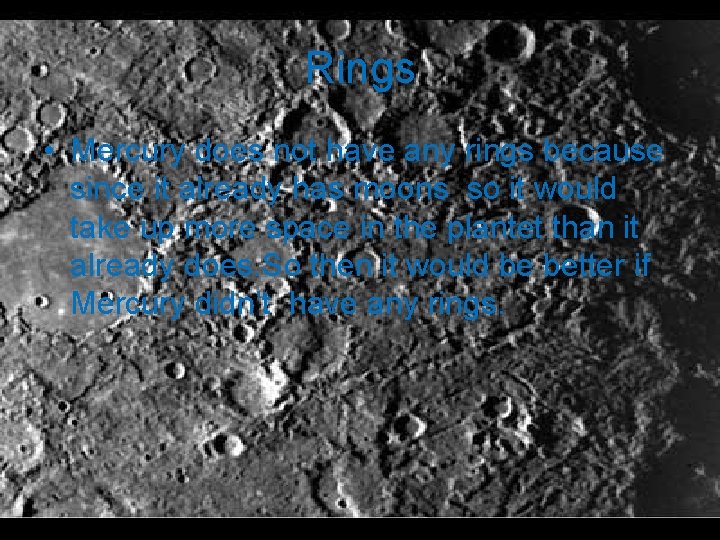 Rings • Mercury does not have any rings because since it already has moons