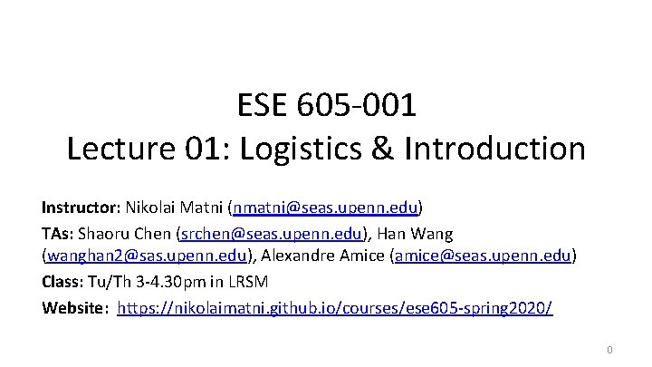 ESE 605 -001 Lecture 01: Logistics & Introduction Instructor: Nikolai Matni (nmatni@seas. upenn. edu)