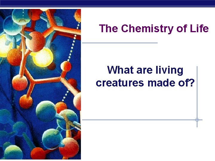 The Chemistry of Life What are living creatures made of? Regents Biology 
