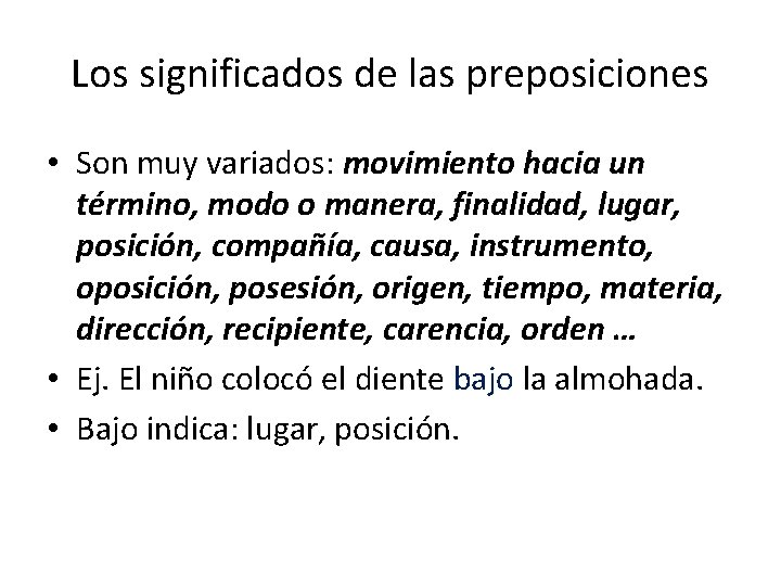 Los significados de las preposiciones • Son muy variados: movimiento hacia un término, modo