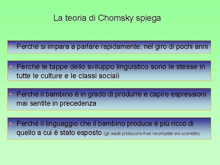 La teoria di Chomsky spiega • Perché si impara a parlare rapidamente, nel giro