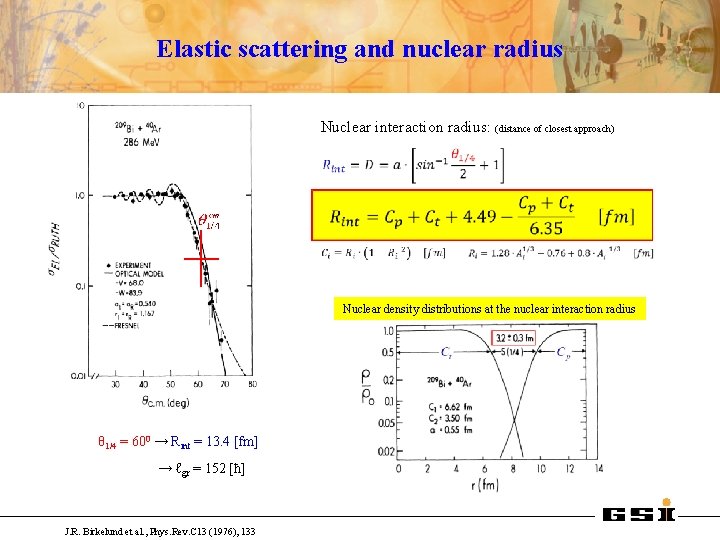 Elastic scattering and nuclear radius Nuclear interaction radius: (distance of closest approach) Nuclear density